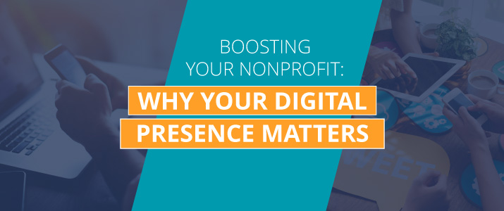 Boosting Your Nonprofit: Why Your Digital Presence Matters